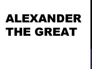 ALEXANDER THE GREAT MEET ALEXANDER THE GREAT https