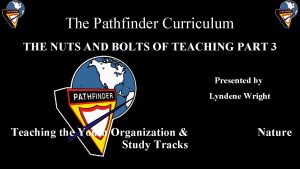 The Pathfinder Curriculum THE NUTS AND BOLTS OF