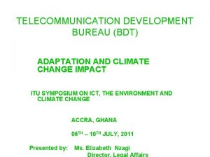 TELECOMMUNICATION DEVELOPMENT BUREAU BDT ADAPTATION AND CLIMATE CHANGE