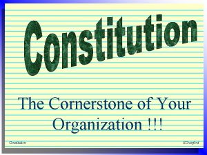 The Cornerstone of Your Organization Constitution KCrawford Your