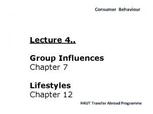 Consumer Behaviour Lecture 4 Group Influences Chapter 7