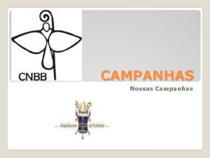 CAMPANHAS Nossas Campanhas As Campanhas em geral se