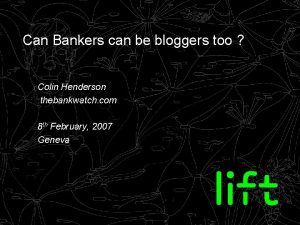 Can Bankers can be bloggers too Colin Henderson