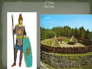 4 th Class The Celts Where were they