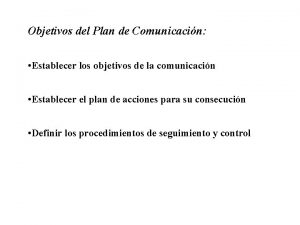 Objetivos del Plan de Comunicacin Establecer los objetivos