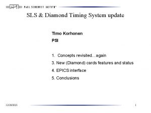SLS Diamond Timing System update Timo Korhonen PSI
