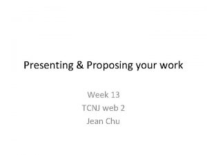Presenting Proposing your work Week 13 TCNJ web