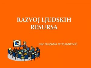 RAZVOJ LJUDSKIH RESURSA msc SUZANA STOJANOVI n Uenje