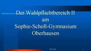 Der Wahlpflichtbereich II am SophieSchollGymnasium Oberhausen INFO WPII