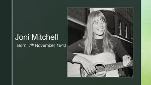 Joni Mitchell z th Born 7 November 1943