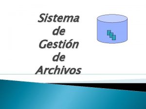 Sistema de Gestin de Archivos Sistema de Gestin