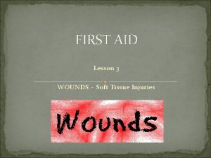 FIRST AID Lesson 3 WOUNDS Soft Tissue Injuries