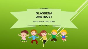 2 RAZRED GLASBENA UMETNOST NAVODILO ZA DELO DOMA