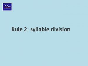 Rule 2 syllable division Teacher information This teaching