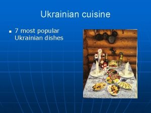 Ukrainian cuisine n 7 most popular Ukrainian dishes