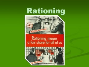 Rationing What was rationing n Rationing was a