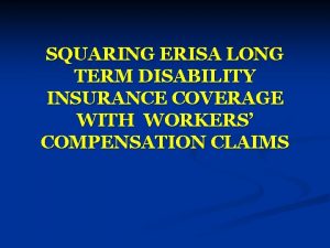 SQUARING ERISA LONG TERM DISABILITY INSURANCE COVERAGE WITH