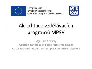 Akreditace vzdlvacch program MPSV Mgr Filip Novotn Oddlen