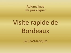 Automatique Ne pas cliquer Visite rapide de Bordeaux