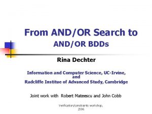 From ANDOR Search to ANDOR BDDs Rina Dechter