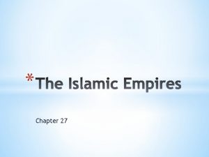 Chapter 27 Formation of the Islamic Empires Ottoman
