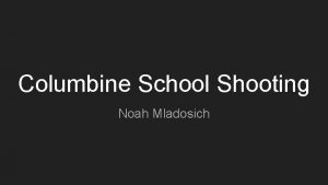 Columbine School Shooting Noah Mladosich The Shooting On