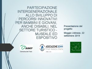 PARTECIPAZIONE INTERGENERAZIONALE ALLO SVILUPPO DI PERCORSI INNOVATIVI PER