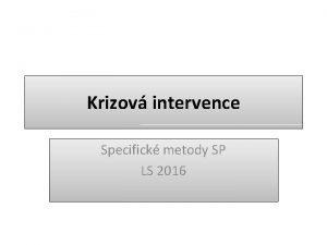 Krizov intervence Specifick metody SP LS 2016 Krizov