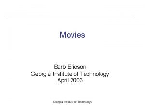 Movies Barb Ericson Georgia Institute of Technology April