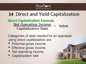 14 Direct and Yield Capitalization Direct Capitalization Formula