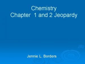 Chemistry Chapter 1 and 2 Jeopardy Jennie L