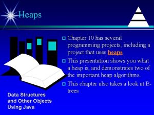 Heaps Chapter 10 has several programming projects including