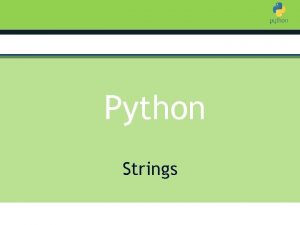 Introduction to Python Strings Strings v A Python