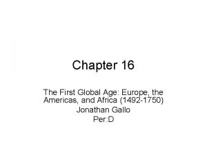 Chapter 16 The First Global Age Europe the