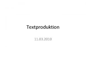Textproduktion 11 03 2010 Textproduktion Begriffsbestimmung Komplexe kognitive