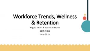 Workforce Trends Wellness Retention Angela Setter Patty Candelario