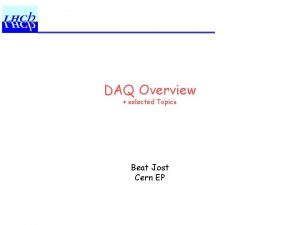 DAQ Overview selected Topics Beat Jost Cern EP