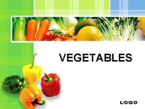 VEGETABLES LOGO Vegetables The term vegetable refers to