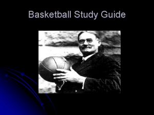 Basketball Study Guide History l l l Basketball