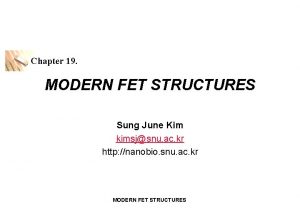 Chapter 19 MODERN FET STRUCTURES Sung June Kim