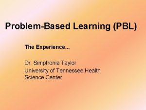 ProblemBased Learning PBL The Experience Dr Simpfronia Taylor