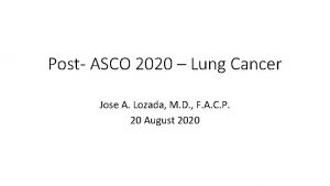 Post ASCO 2020 Lung Cancer Jose A Lozada