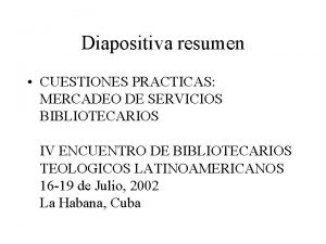 Diapositiva resumen CUESTIONES PRACTICAS MERCADEO DE SERVICIOS BIBLIOTECARIOS