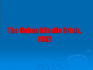 The Cuban Missile Crisis 1962 Lesson overview Cuba