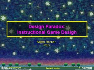 Design Paradox Instructional Game Design Katrin Becker Ph