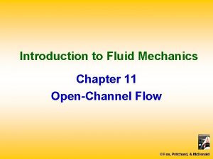 Introduction to Fluid Mechanics Chapter 11 OpenChannel Flow