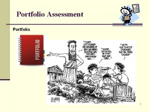 Portfolio Assessment Portfolio 1 Portfolios are part of
