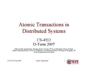 Atomic Transactions in Distributed Systems CS4513 DTerm 2007