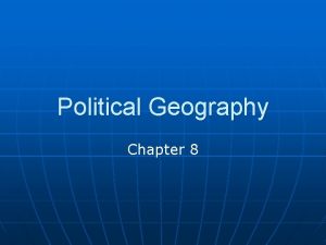 Political Geography Chapter 8 Geopolitical states and their