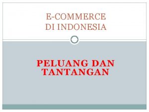 ECOMMERCE DI INDONESIA PELUANG DAN TANTANGAN The Internet